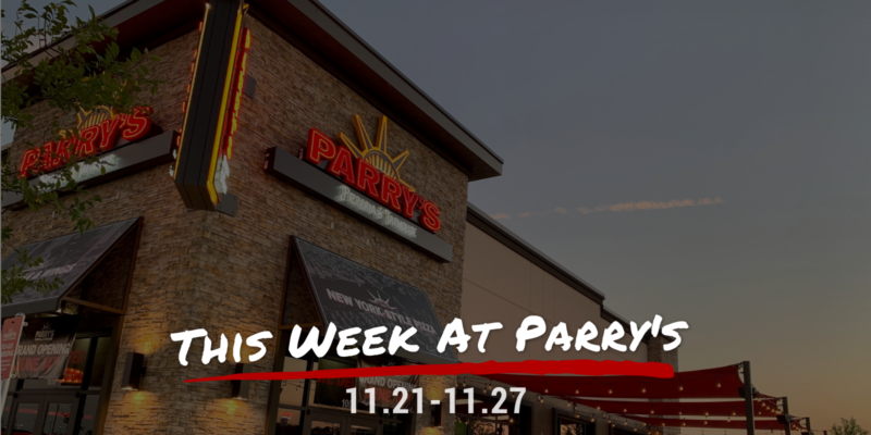 This Week at Parry's! 11.21-11.27