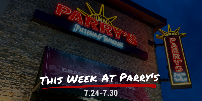 This Week at Parry's 7.24-7.30