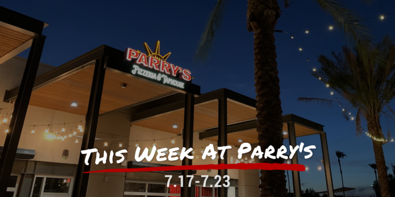 This Week at Parry's! 7.17-7.23