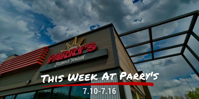 This Week at Parry's! 7.10-7.16