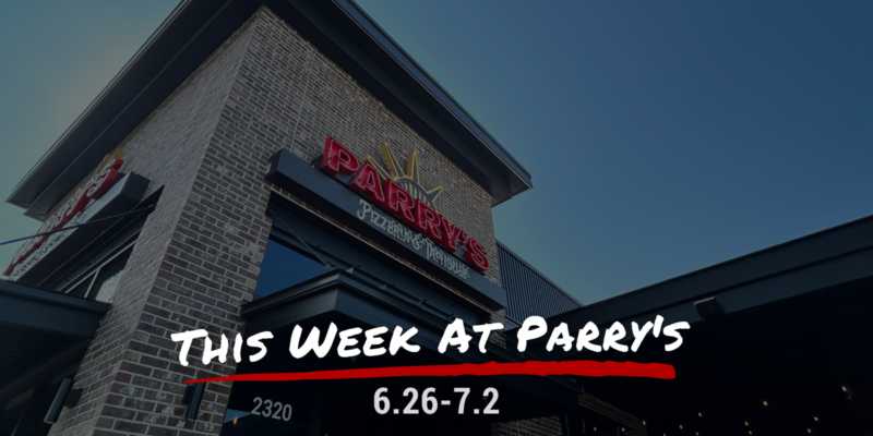 This Week at Parry's 6.26-7.2