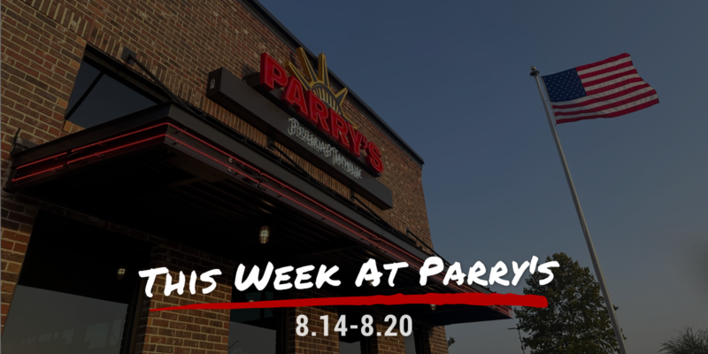 This Week at Parry's 8.14-8.20
